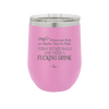 Roses are Red or Maybe Pink I Need a Fucking Drink - Laser Engraved Stainless Steel Drinkware - 2202 -