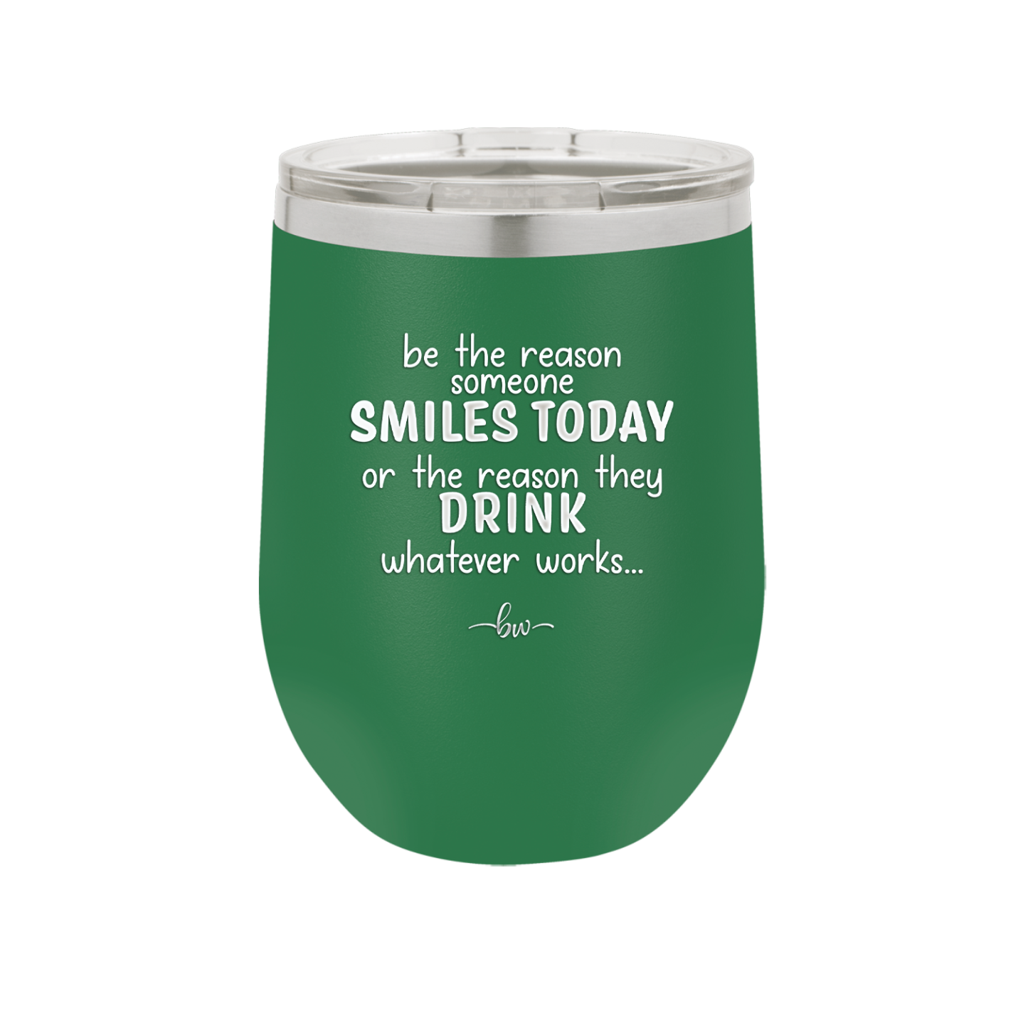 Be the Reason Someone Smiles Today or the Reason They Drink - Laser Engraved Stainless Steel Drinkware - 2204 -