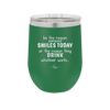 Be the Reason Someone Smiles Today or the Reason They Drink - Laser Engraved Stainless Steel Drinkware - 2204 -