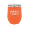 Be the Reason Someone Smiles Today or the Reason They Drink - Laser Engraved Stainless Steel Drinkware - 2204 -
