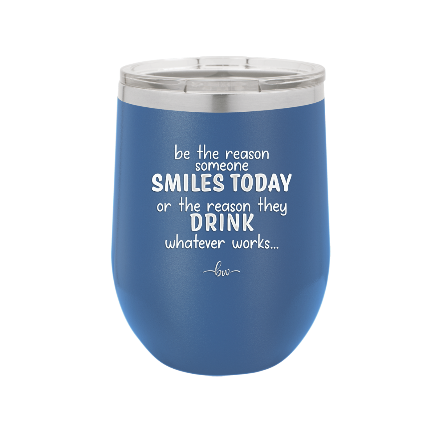 Be the Reason Someone Smiles Today or the Reason They Drink - Laser Engraved Stainless Steel Drinkware - 2204 -