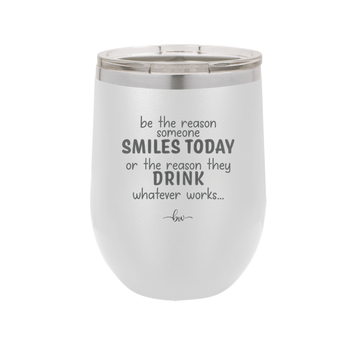 Be the Reason Someone Smiles Today or the Reason They Drink - Laser Engraved Stainless Steel Drinkware - 2204 -