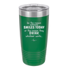 Be the Reason Someone Smiles Today or the Reason They Drink - Laser Engraved Stainless Steel Drinkware - 2204 -