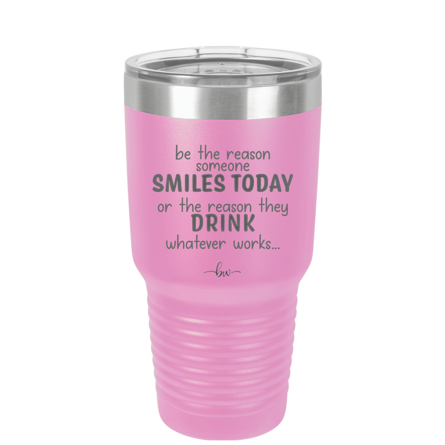 Be the Reason Someone Smiles Today or the Reason They Drink - Laser Engraved Stainless Steel Drinkware - 2204 -