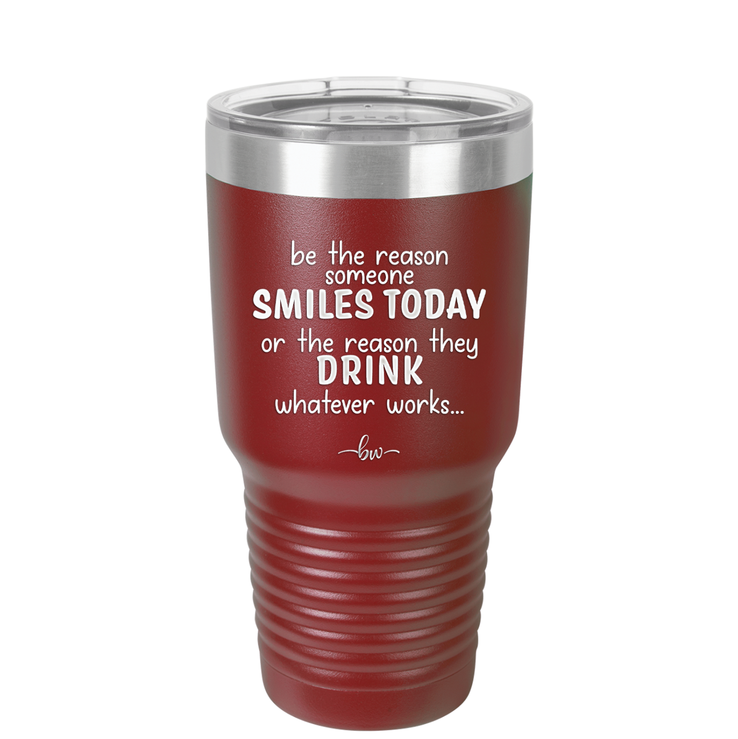 Be the Reason Someone Smiles Today or the Reason They Drink - Laser Engraved Stainless Steel Drinkware - 2204 -