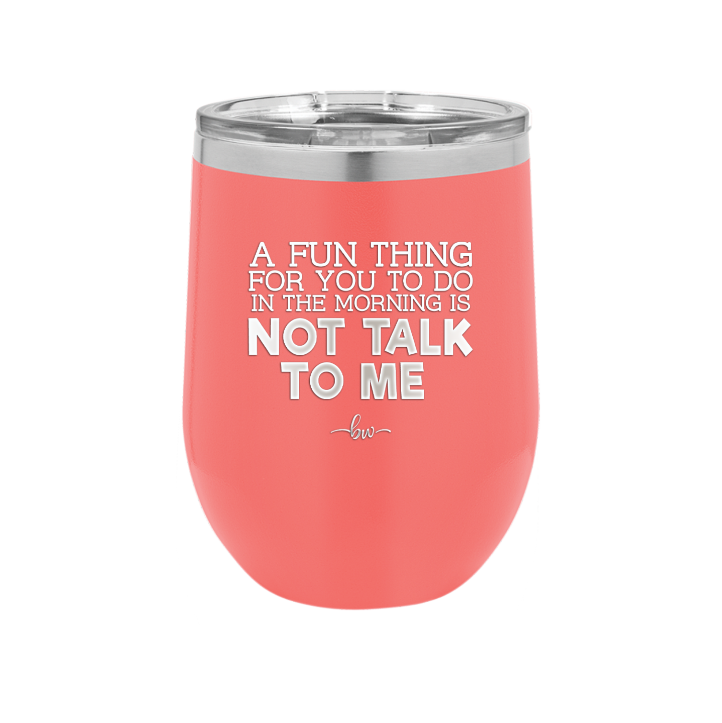 A Fun Thing For You to Do in the Morning is Not Talk to Me - Laser Engraved Stainless Steel Drinkware - 2205 -