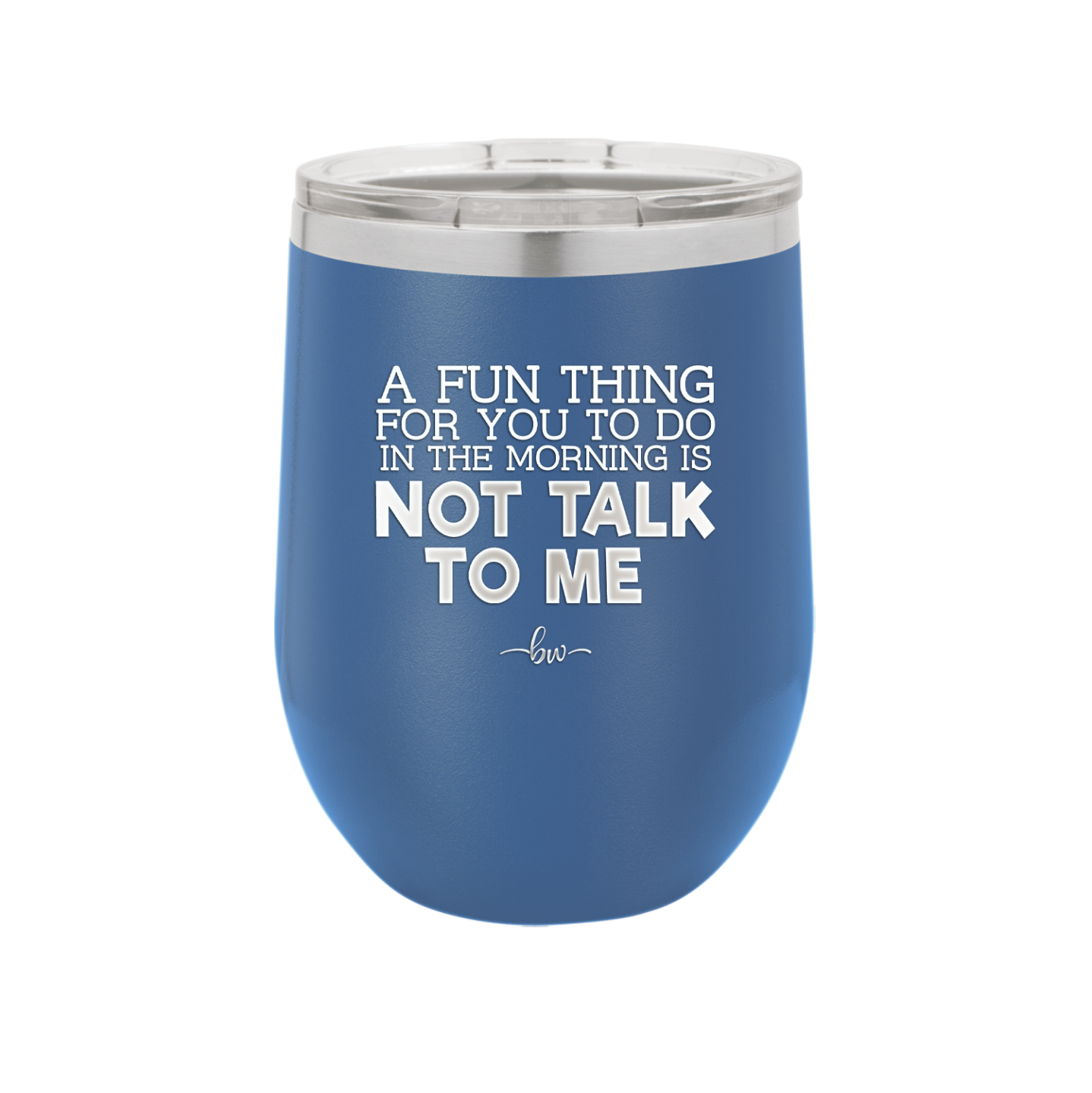 A Fun Thing For You to Do in the Morning is Not Talk to Me - Laser Engraved Stainless Steel Drinkware - 2205 -