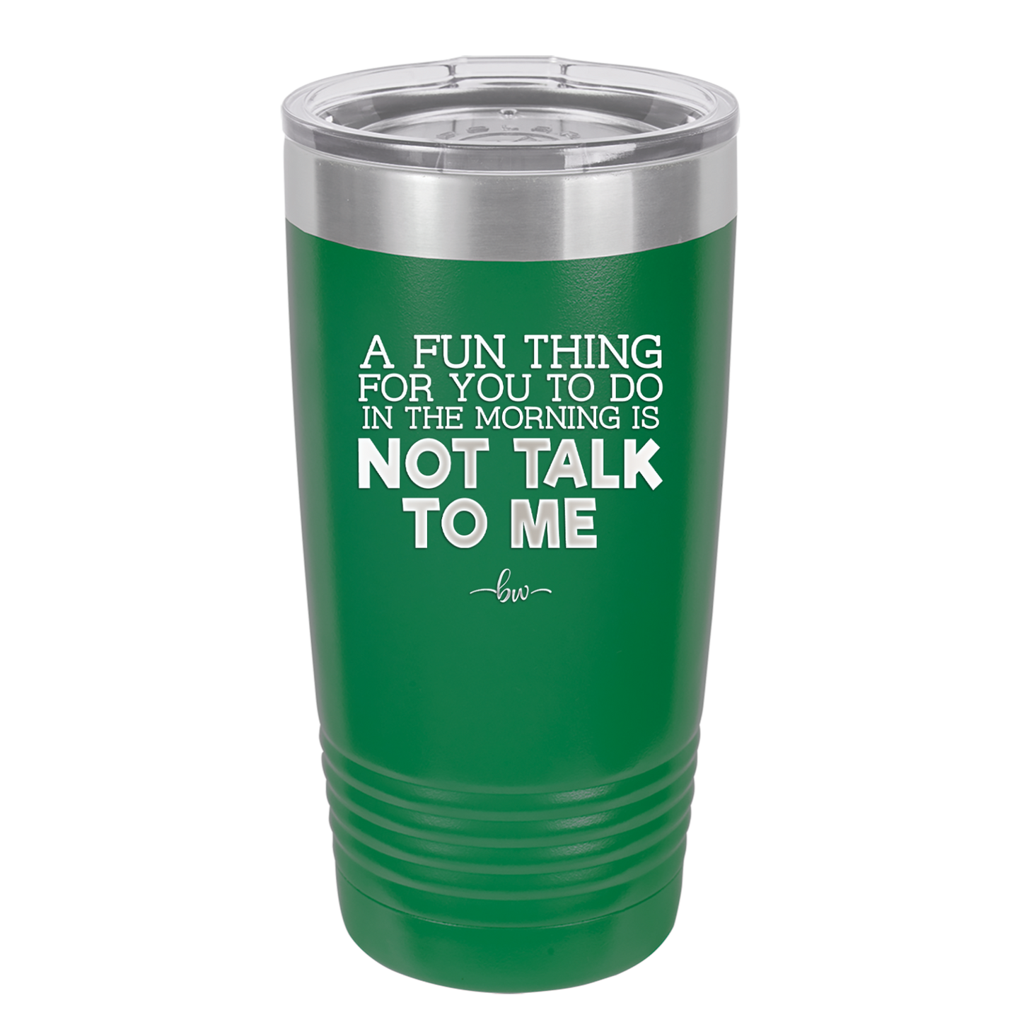 A Fun Thing For You to Do in the Morning is Not Talk to Me - Laser Engraved Stainless Steel Drinkware - 2205 -