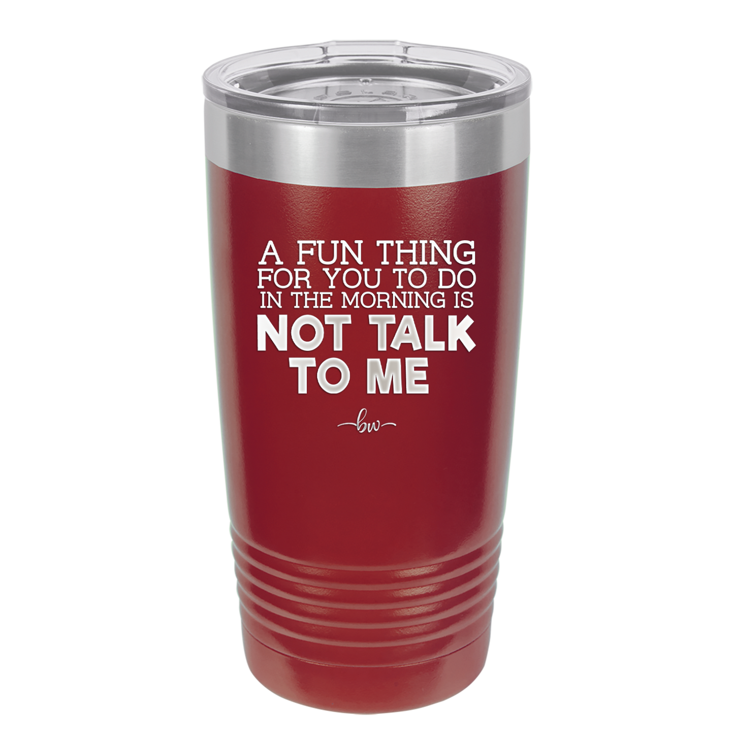 A Fun Thing For You to Do in the Morning is Not Talk to Me - Laser Engraved Stainless Steel Drinkware - 2205 -