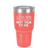 A Fun Thing For You to Do in the Morning is Not Talk to Me - Laser Engraved Stainless Steel Drinkware - 2205 -