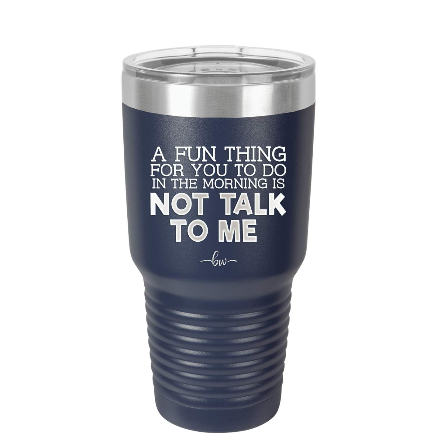 A Fun Thing For You to Do in the Morning is Not Talk to Me - Laser Engraved Stainless Steel Drinkware - 2205 -
