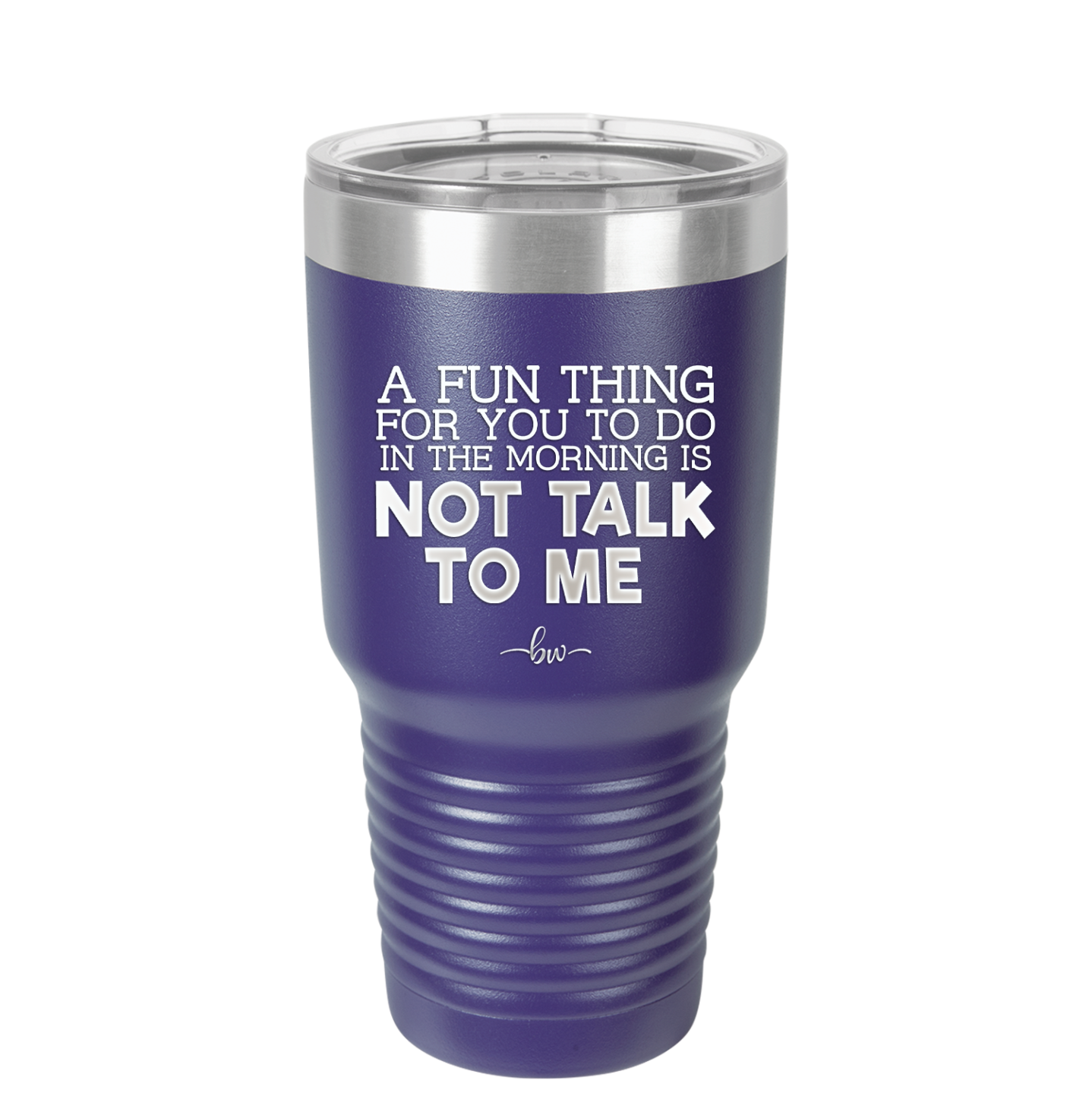 A Fun Thing For You to Do in the Morning is Not Talk to Me - Laser Engraved Stainless Steel Drinkware - 2205 -