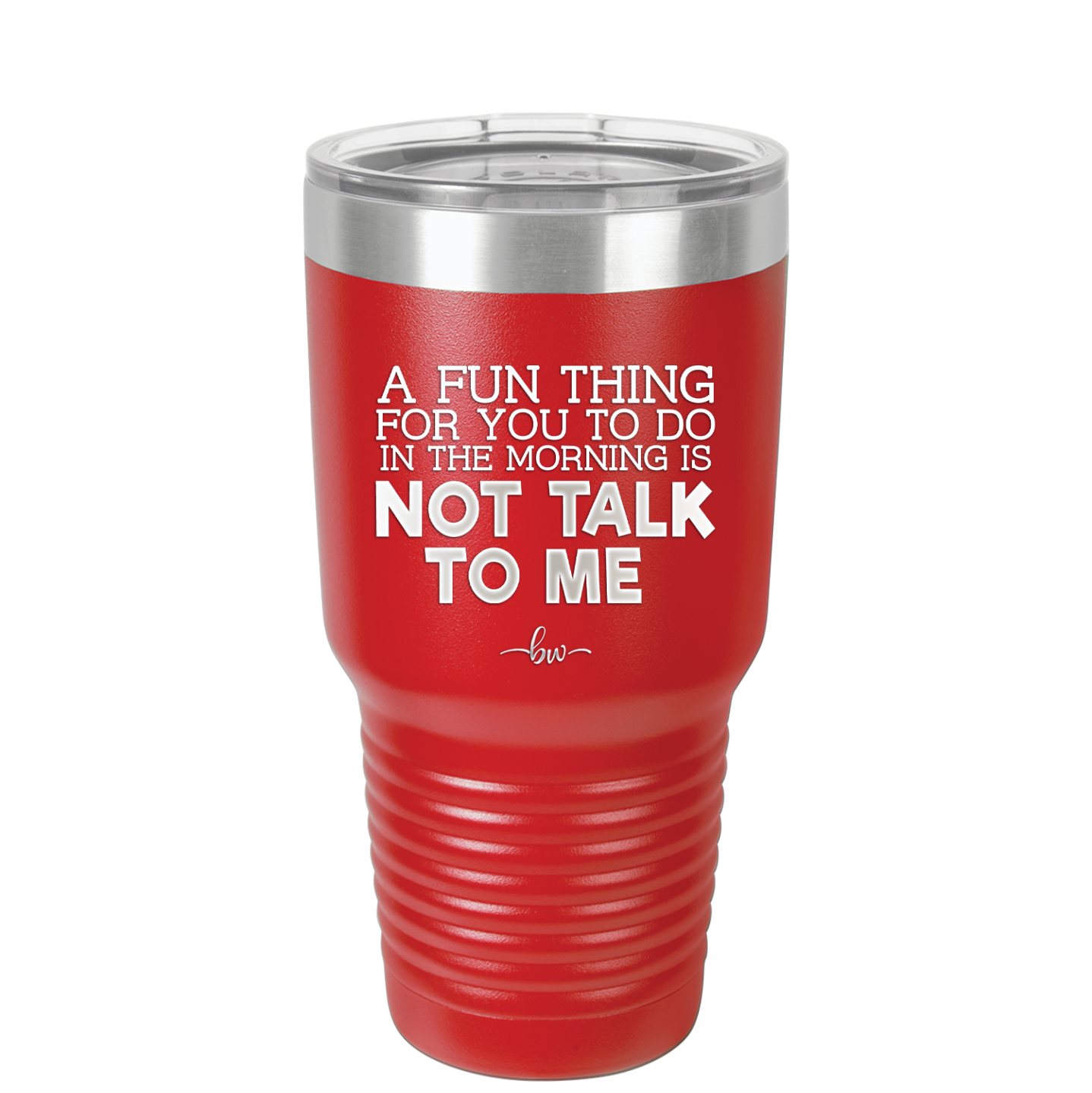 A Fun Thing For You to Do in the Morning is Not Talk to Me - Laser Engraved Stainless Steel Drinkware - 2205 -