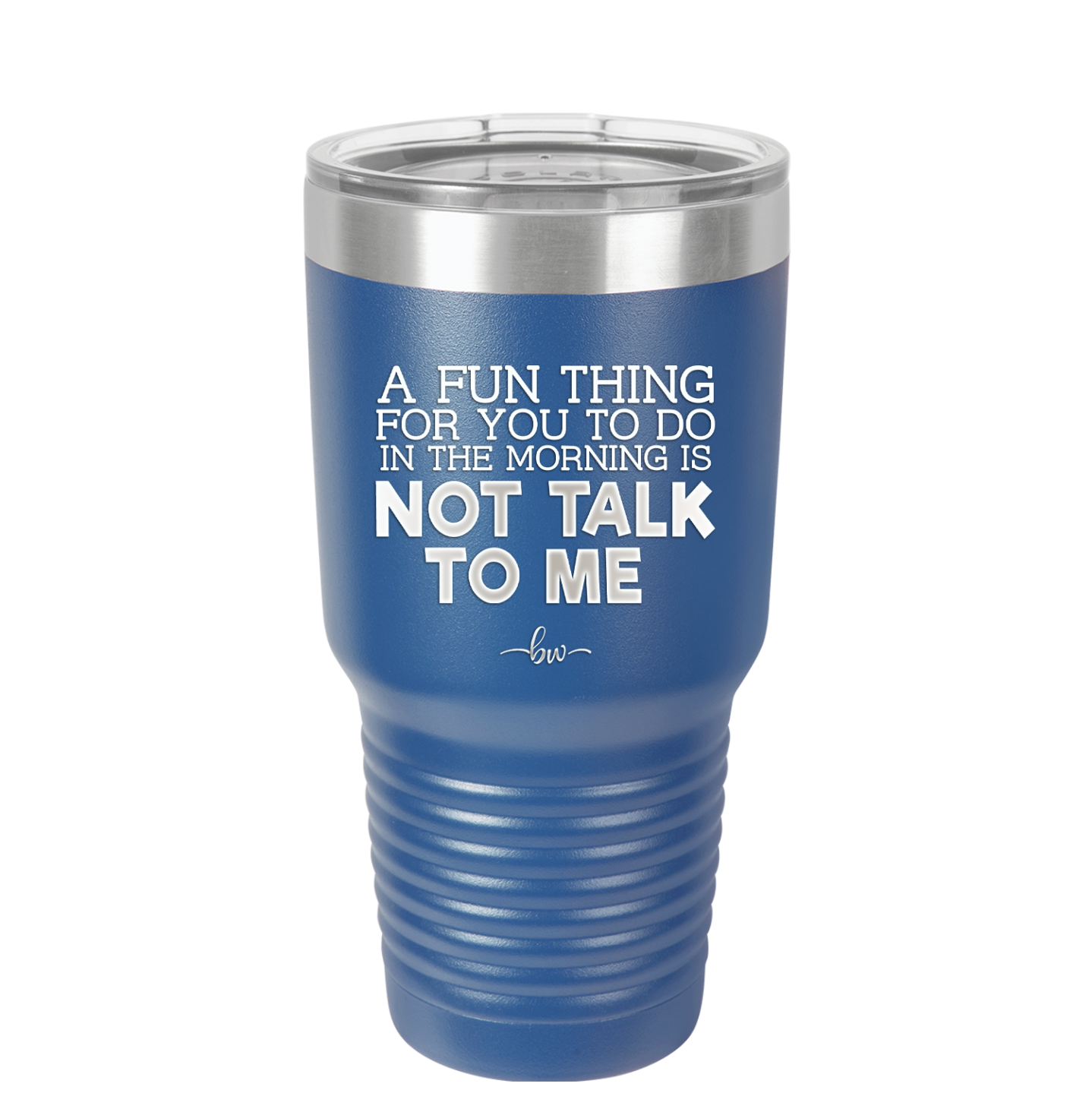 A Fun Thing For You to Do in the Morning is Not Talk to Me - Laser Engraved Stainless Steel Drinkware - 2205 -