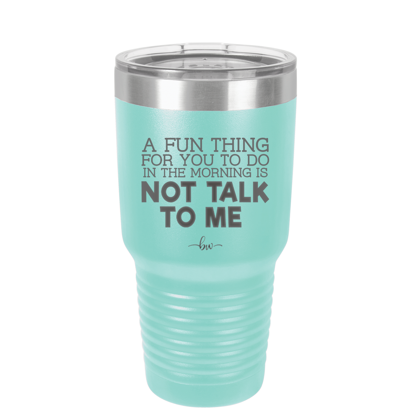 A Fun Thing For You to Do in the Morning is Not Talk to Me - Laser Engraved Stainless Steel Drinkware - 2205 -