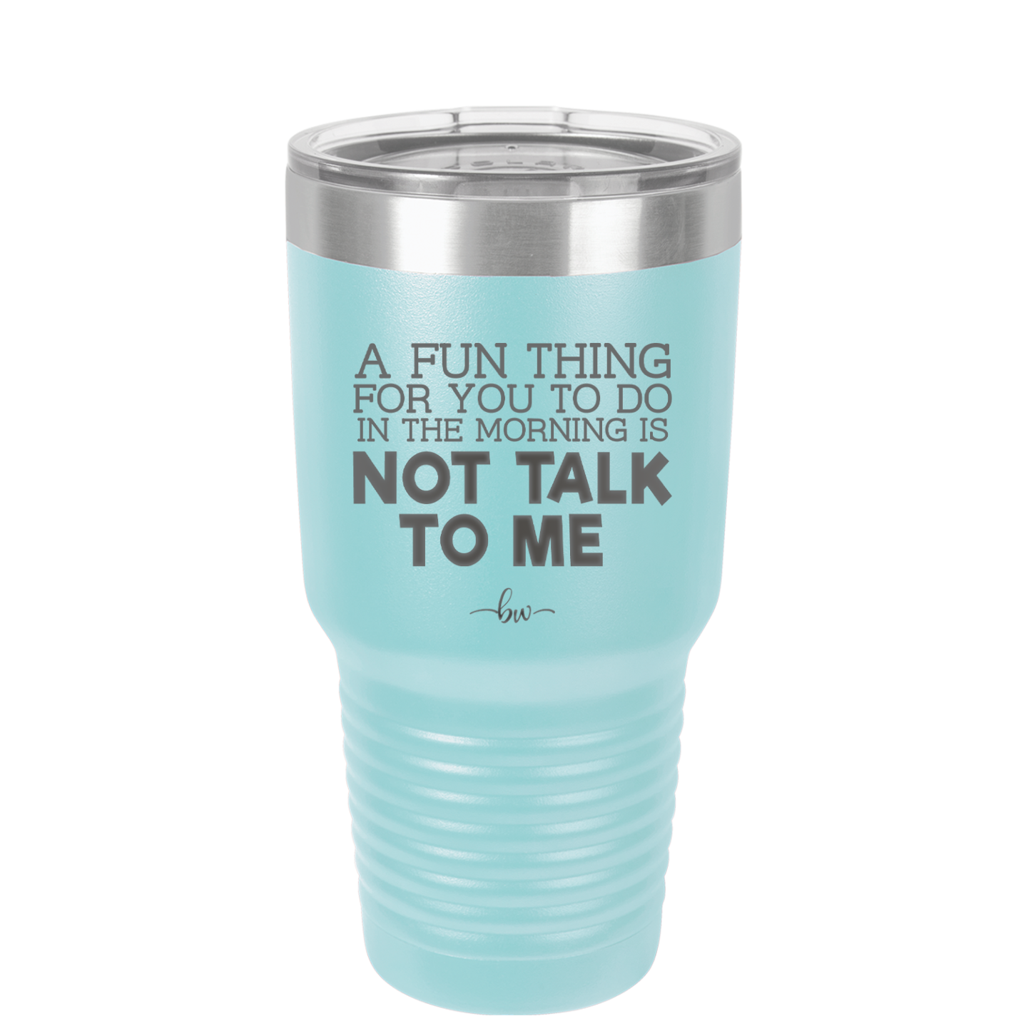 A Fun Thing For You to Do in the Morning is Not Talk to Me - Laser Engraved Stainless Steel Drinkware - 2205 -