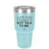 A Fun Thing For You to Do in the Morning is Not Talk to Me - Laser Engraved Stainless Steel Drinkware - 2205 -