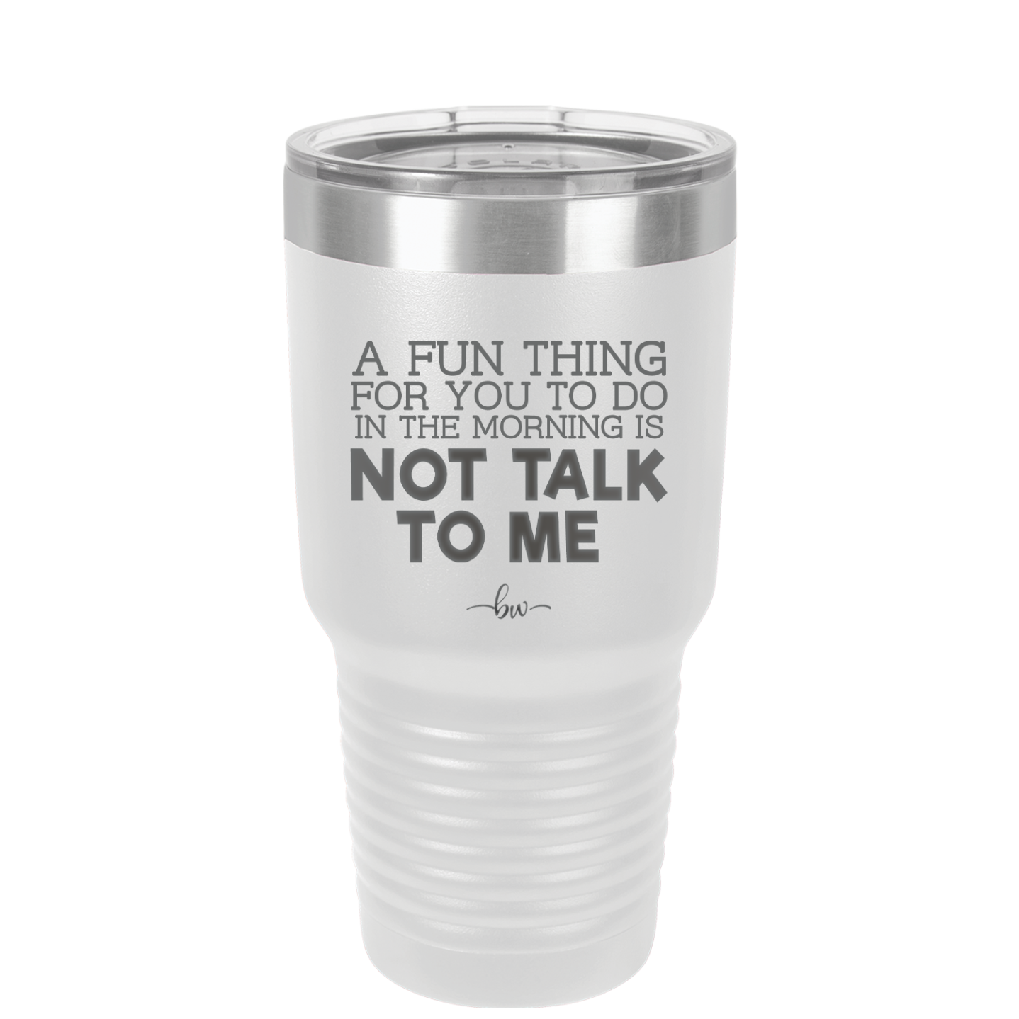 A Fun Thing For You to Do in the Morning is Not Talk to Me - Laser Engraved Stainless Steel Drinkware - 2205 -