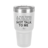 A Fun Thing For You to Do in the Morning is Not Talk to Me - Laser Engraved Stainless Steel Drinkware - 2205 -