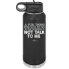A Fun Thing For You to Do in the Morning is Not Talk to Me - Laser Engraved Stainless Steel Drinkware - 2205 -