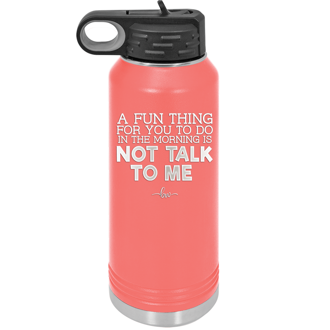 A Fun Thing For You to Do in the Morning is Not Talk to Me - Laser Engraved Stainless Steel Drinkware - 2205 -