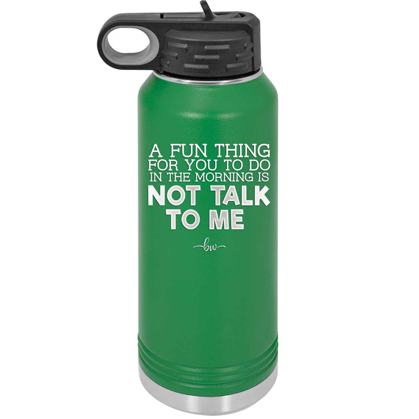 A Fun Thing For You to Do in the Morning is Not Talk to Me - Laser Engraved Stainless Steel Drinkware - 2205 -