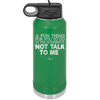 A Fun Thing For You to Do in the Morning is Not Talk to Me - Laser Engraved Stainless Steel Drinkware - 2205 -
