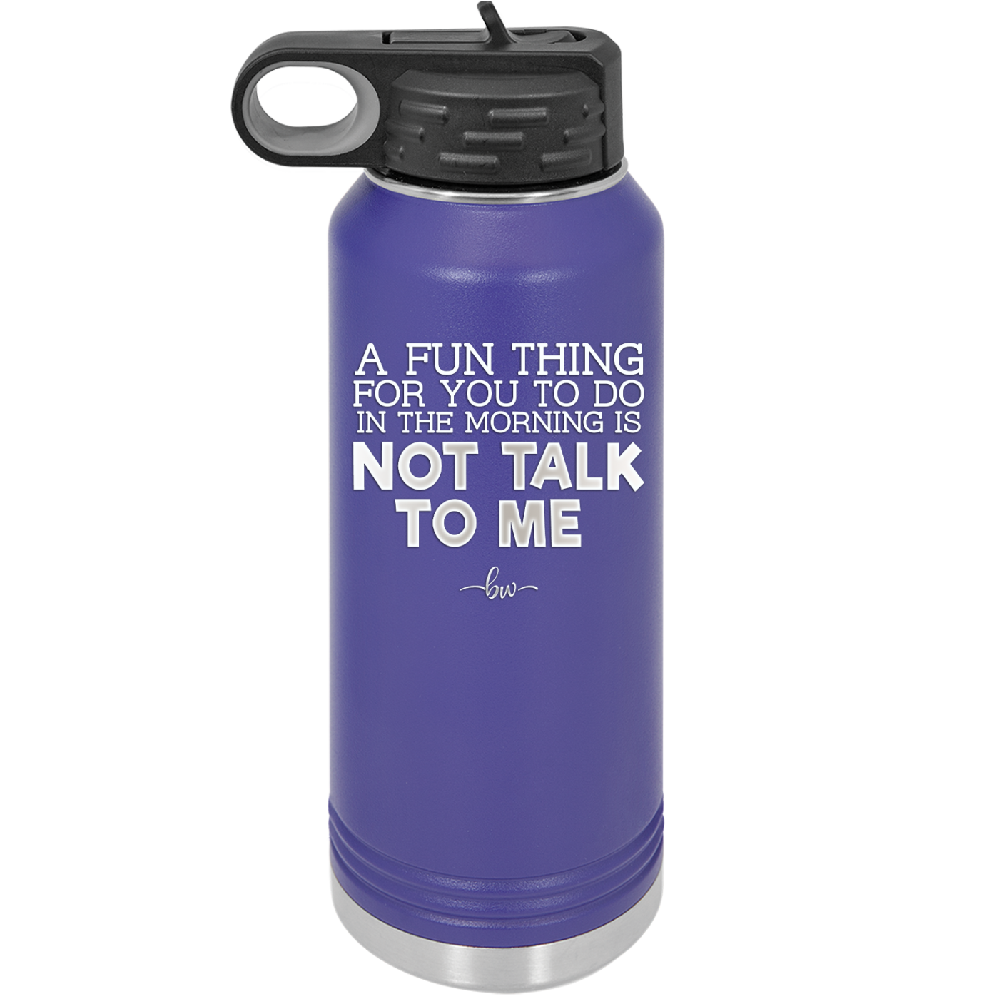 A Fun Thing For You to Do in the Morning is Not Talk to Me - Laser Engraved Stainless Steel Drinkware - 2205 -