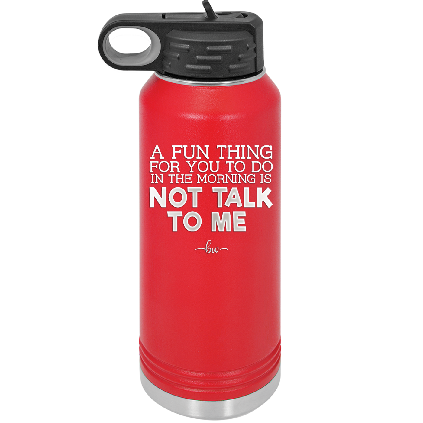 A Fun Thing For You to Do in the Morning is Not Talk to Me - Laser Engraved Stainless Steel Drinkware - 2205 -