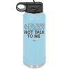 A Fun Thing For You to Do in the Morning is Not Talk to Me - Laser Engraved Stainless Steel Drinkware - 2205 -