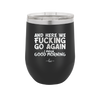 And Here We Fucking Go Again I Mean Good Morning - Laser Engraved Stainless Steel Drinkware - 2206 -