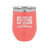 And Here We Fucking Go Again I Mean Good Morning - Laser Engraved Stainless Steel Drinkware - 2206 -