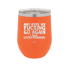And Here We Fucking Go Again I Mean Good Morning - Laser Engraved Stainless Steel Drinkware - 2206 -