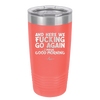 And Here We Fucking Go Again I Mean Good Morning - Laser Engraved Stainless Steel Drinkware - 2206 -