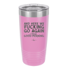 And Here We Fucking Go Again I Mean Good Morning - Laser Engraved Stainless Steel Drinkware - 2206 -