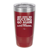 And Here We Fucking Go Again I Mean Good Morning - Laser Engraved Stainless Steel Drinkware - 2206 -