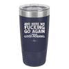 And Here We Fucking Go Again I Mean Good Morning - Laser Engraved Stainless Steel Drinkware - 2206 -