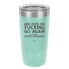 And Here We Fucking Go Again I Mean Good Morning - Laser Engraved Stainless Steel Drinkware - 2206 -
