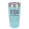 And Here We Fucking Go Again I Mean Good Morning - Laser Engraved Stainless Steel Drinkware - 2206 -