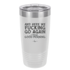 And Here We Fucking Go Again I Mean Good Morning - Laser Engraved Stainless Steel Drinkware - 2206 -