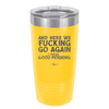 And Here We Fucking Go Again I Mean Good Morning - Laser Engraved Stainless Steel Drinkware - 2206 -