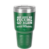 And Here We Fucking Go Again I Mean Good Morning - Laser Engraved Stainless Steel Drinkware - 2206 -