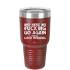 And Here We Fucking Go Again I Mean Good Morning - Laser Engraved Stainless Steel Drinkware - 2206 -