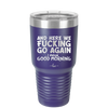 And Here We Fucking Go Again I Mean Good Morning - Laser Engraved Stainless Steel Drinkware - 2206 -