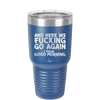 And Here We Fucking Go Again I Mean Good Morning - Laser Engraved Stainless Steel Drinkware - 2206 -