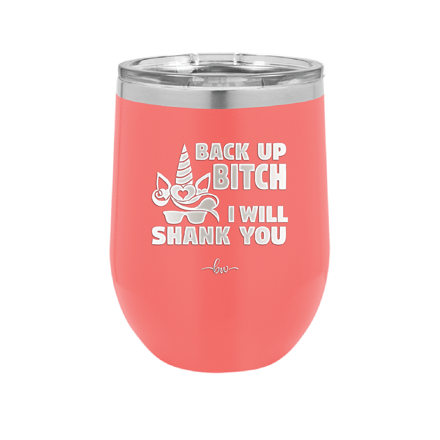 Back Up Bitch I Will Shank You - Laser Engraved Stainless Steel Drinkware - 2208 -