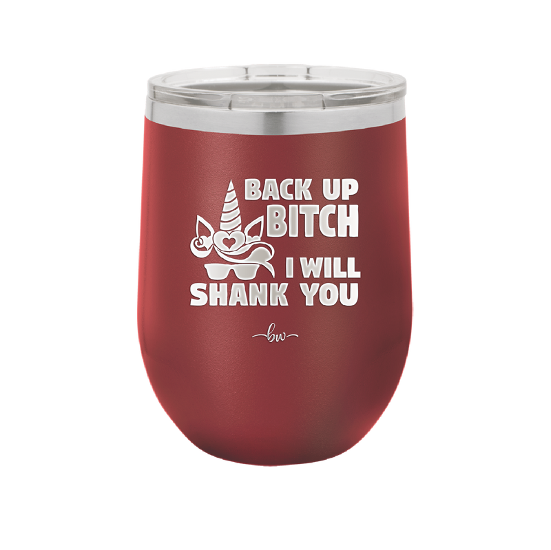 Back Up Bitch I Will Shank You - Laser Engraved Stainless Steel Drinkware - 2208 -