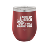 Back Up Bitch I Will Shank You - Laser Engraved Stainless Steel Drinkware - 2208 -