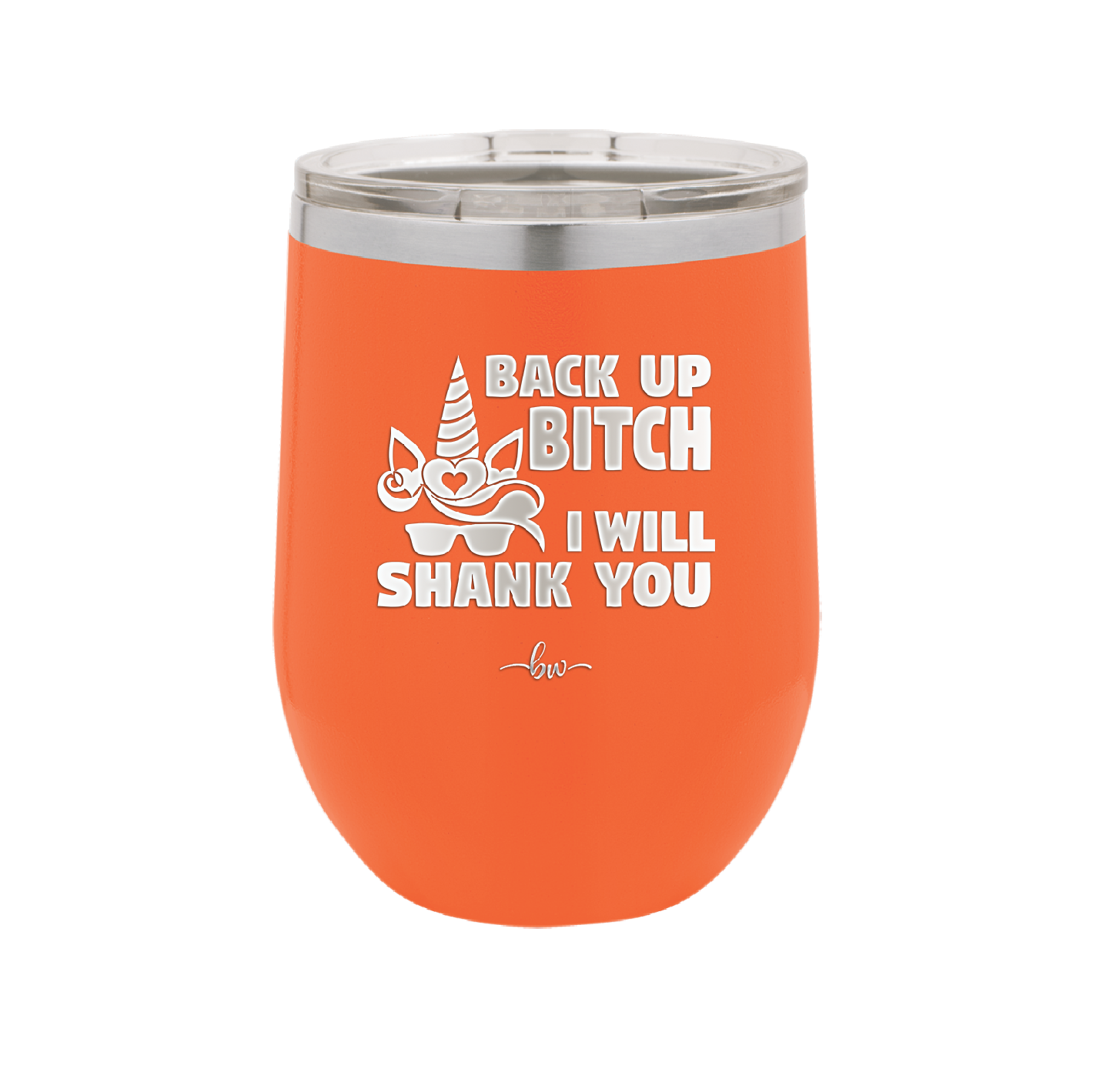 Back Up Bitch I Will Shank You - Laser Engraved Stainless Steel Drinkware - 2208 -
