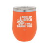 Back Up Bitch I Will Shank You - Laser Engraved Stainless Steel Drinkware - 2208 -